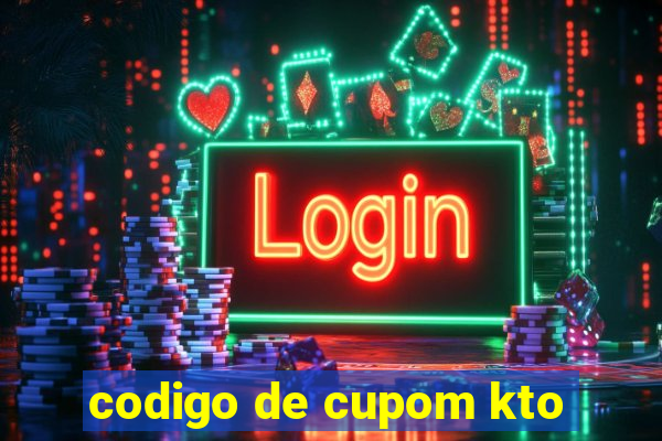 codigo de cupom kto